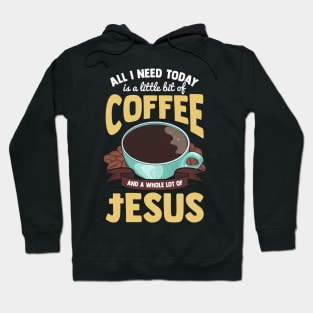 Cute All I Need Is Coffee And A Whole Lot Of Jesus Hoodie